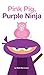 Pink Pig, Purple Ninja (Way...