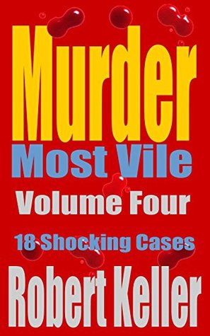 Murder Most Vile: Volume 4: 18 Shocking Cases (Kindle Edition)