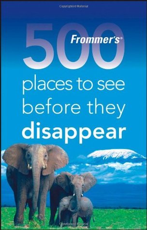 Frommer's 500 Places to See Before They Disappear (Paperback)