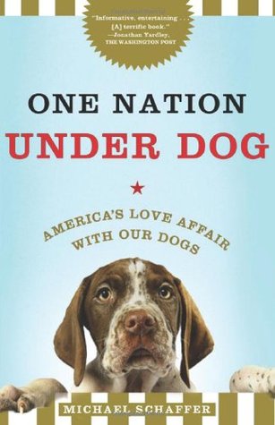 One Nation Under Dog: Adventures in the New World of Prozac-Popping Puppies, Dog-Park Politics, and Organic Pet Food (Hardcover)