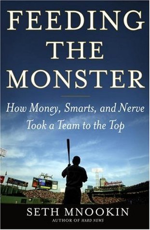 Feeding the Monster: How Money, Smarts, and Nerve Took a Team to the Top (Hardcover)