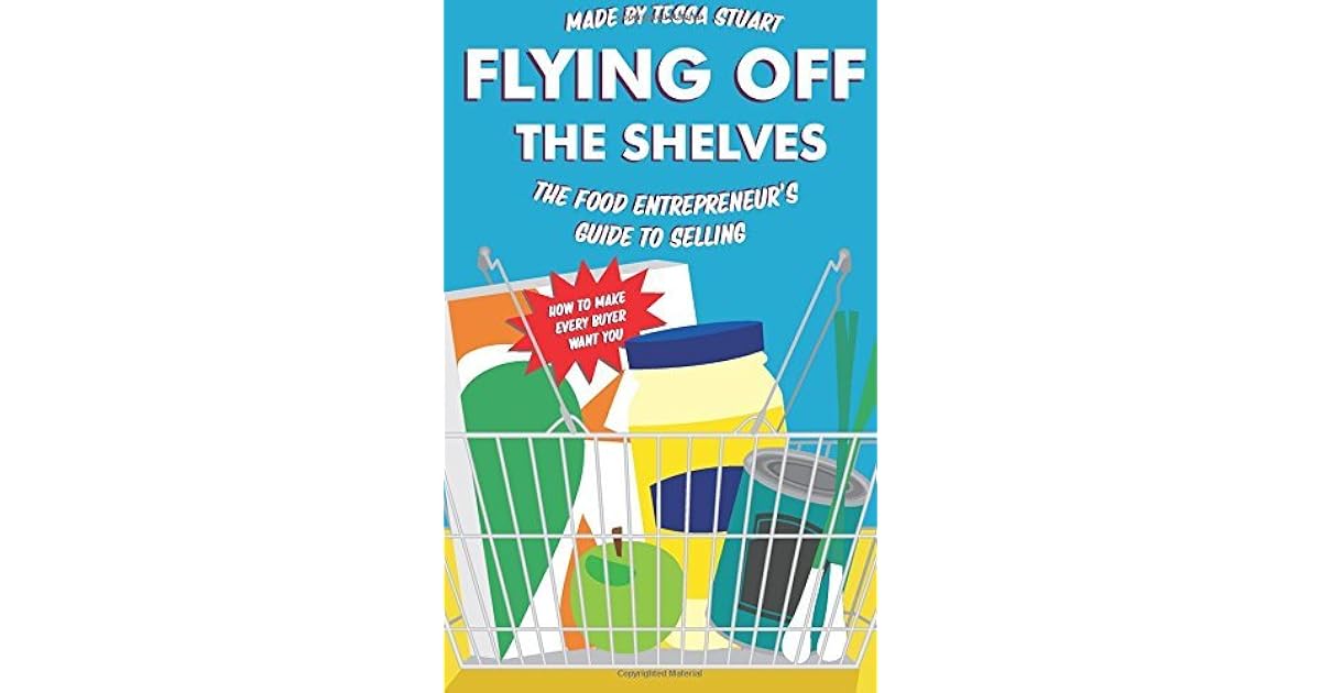 Flying Off The Shelves The Food Entrepreneur's Guide To Selling by