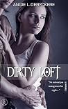 Dirty Loft - Saison 1 by Angie L. Deryckere