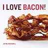 I Love Bacon! by Jayne Rockmill