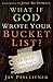What If God Wrote Your Bucket List?: 52 Things You Don't Want to Miss