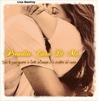 Prenditi cura di me: Solo tu puoi guarire le ferite dell'anima e le cicatrici del cuore (Kindle Edition)