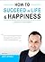 How To Succeed In Life & Happiness: 7 Steps To Fulfilment