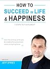 How To Succeed In Life & Happiness: 7 Steps To Fulfilment How To Succeed In Life & Happiness: 7 Steps To Fulfilment