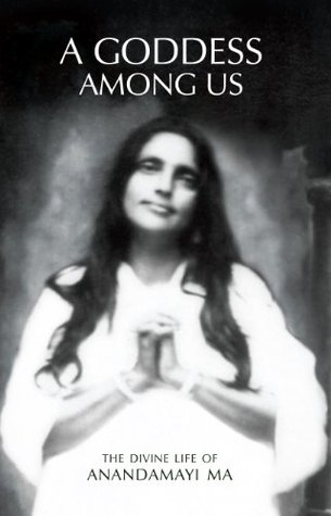 A Goddess Among Us: The Divine Life Of Anandamayi Ma (Kindle Edition)