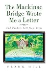 The Mackinac Bridge Wrote Me a Letter: And Rabbits Fall from Trees