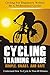 Cycling Training Made Simple, Smart, and Safe: Understand How To Cycle In 60 Minutes (For Beginners)