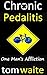 CHRONIC PEDALITIS: One Man's Affliction