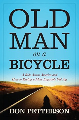 Old Man on a Bicycle: A Ride Across America and How to Realize a More Enjoyable Old Age (Kindle Edition)