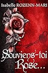 Souviens-toi Rose… by Isabelle Rozenn-Mari