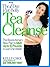 The 7-Day Flat-Belly Tea Cleanse: The Revolutionary New Plan to Melt Up to 10 Pounds of Fat in Just One Week!