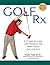 Golf Rx: A 15-Minute-a-Day Core Program for More Yards and Less Pain