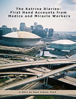 The Katrina Diaries: First Hand Accounts from Medics and Miracle Workers (Kindle Edition)
