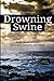 Drowning Swine: How Christ Defeats Darkness, Demons, and Death