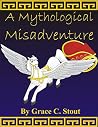 A Mythological Misadventure: 2019 revised edition A Mythological Misadventure: 2019 revised edition