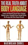 BODY LANGUAGE: The Real Truth About Body Language - Learn to Read & Send Non-Verbal Body Cues, Amplify Your Social Skills, & Always Be One Step Ahead (Communication, Social Skills, & Influence)