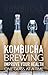 Kombucha Brewing: Improve Y...