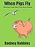 When Pigs Fly (Stories from the Five Acre Farm Book 1)