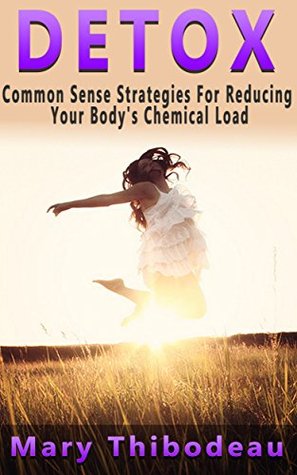 CLEANSE: Holistic Strategies For Reducing Your Body's Chemical Load (Natural Wellness Featuring Holistic, Herbal and Plant Based Therapies Book 1)