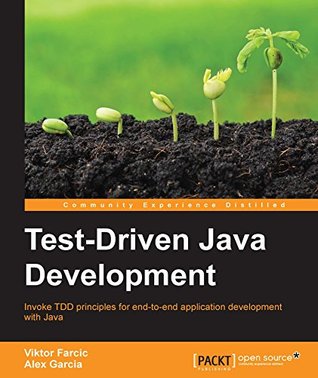Test-Driven Java Development: Invoke TDD principles for end-to-end application development with Java (Kindle Edition)