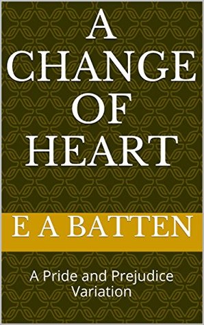 A Change of Heart: A Pride and Prejudice Variation (Kindle Edition)