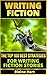 Writing Fiction: The Top 100 Best Strategies For Writing Fiction Stories