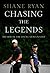 Chasing the Legends by Shane Ryan
