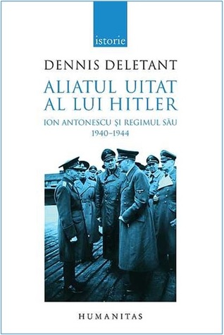 Aliatul uitat al lui Hitler: Ion Antonescu și regimul său: 1940-1944