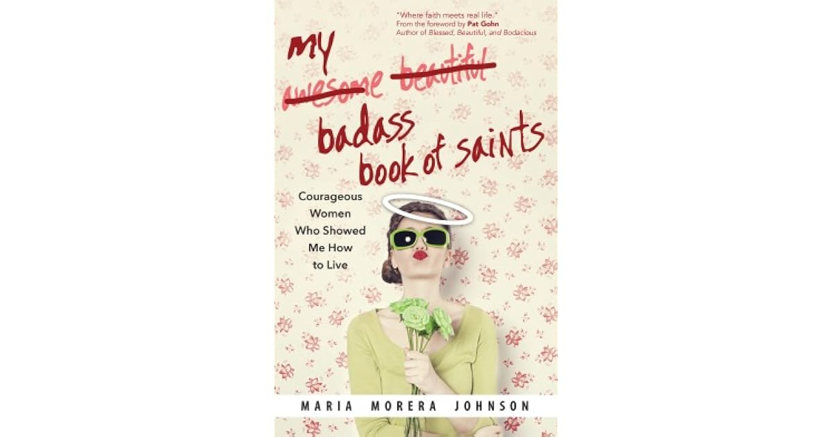 My Badass Book of Saints Courageous Women Who Showed Me How to Live by