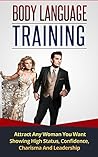 Body Language: Body Language Training - Attract Women & Command Respect, by Mastering Your High Status Body Language (Body Language Attraction, Body Language ... Language Secrets, Nonverbal Communication) Body Language: Body Language Training - Attract Women & Command Respect, by Mastering Your High Status Body Language (Body Language Attraction, Body Language ... Language Secrets, Nonverbal Communication)