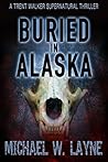Buried in Alaska (Trent Walker #3) Buried in Alaska (Trent Walker #3)