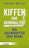 Kiffen und Kriminalität: Der Jugendrichter zieht Bilanz (German Edition)