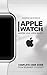 Apple Watch: Master Your Ap...
