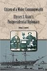 Citizen of a Wider Commonwealth: Ulysses S. Grant's Postpresidential Diplomacy (World of Ulysses S. Grant)