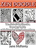 ZEN DOODLE: The Art of Zen Doodle. Drawing Guide with Step by Step Instructions. Book one. (Zen Doodle Art 1)