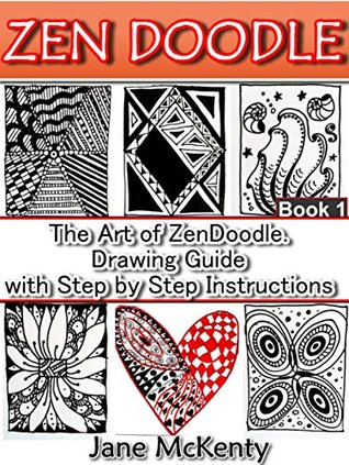 ZEN DOODLE: The Art of Zen Doodle. Drawing Guide with Step by Step Instructions. Book one. (Zen Doodle Art 1)
