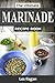 The Ultimate Marinade Recipe Book: Quick Easy and Tasty Marinade Recipes For Your Daily Meals, Best Marinade Recipes for Beginners