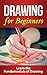 DRAWING: Drawing for Beginners: Crash Course on Drawing the Basics FAST! Drawing for Beginners: Drawing (Graphic Design Drawing, Arts and Photography, ... Art Instruction and Reference, Painting)