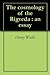 The cosmology of the Rigveda : an essay