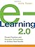 e-Learning 2.0: Proven Practices and Emerging Technologies to Achieve Real Results