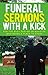 Funeral Sermons With A Kick by Mickey Bell