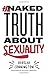 The Naked Truth About Sexuality