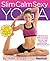 Slim Calm Sexy Yoga by Tara Stiles