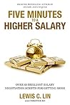 Five Minutes to a Higher Salary: Over 60 Brilliant Salary Negotiation Scripts for Getting More