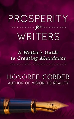 Prosperity for Writers: A Writer's Guide to Creating Abundance (The Prosperous Writer Book 1)
