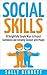 Social Skills: 10 Delightfully Simple Ways to Project Confidence and Instantly Connect with People